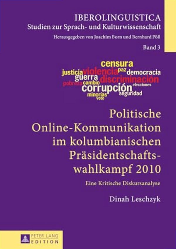 Politische Online-Kommunikation Im Kolumbianischen Praesidentschaftswahlkampf 2010: Eine Kritische Diskursanalyse-..