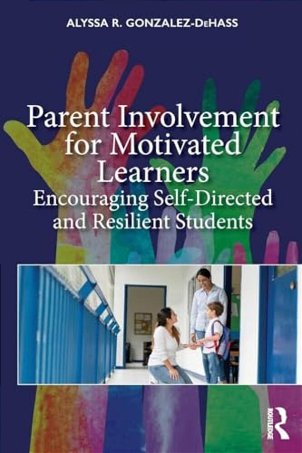 Parent Involvement For Motivated Learners: Encouraging Self-Directed And Resilient Students-..