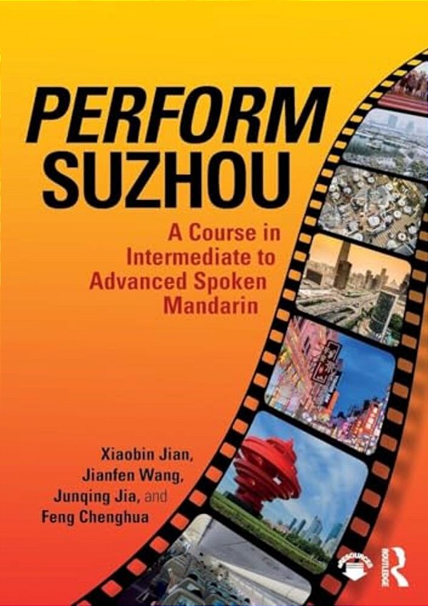 Perform Suzhou: A Course In Intermediate To Advanced Spoken Mandarin-..