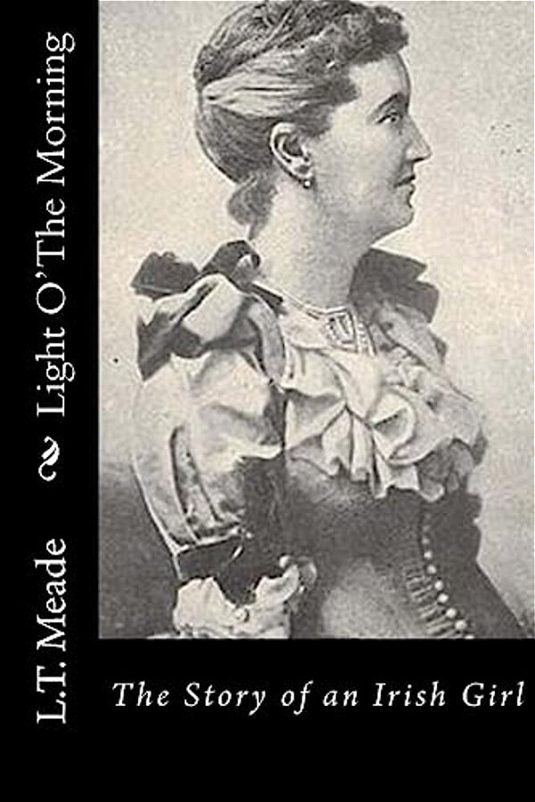 Light O' The Morning: The Story Of An Irish Girl-..