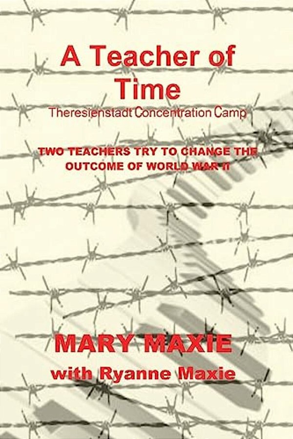 A Teacher Of Time: Theriesnstadt Concentration Camp-..