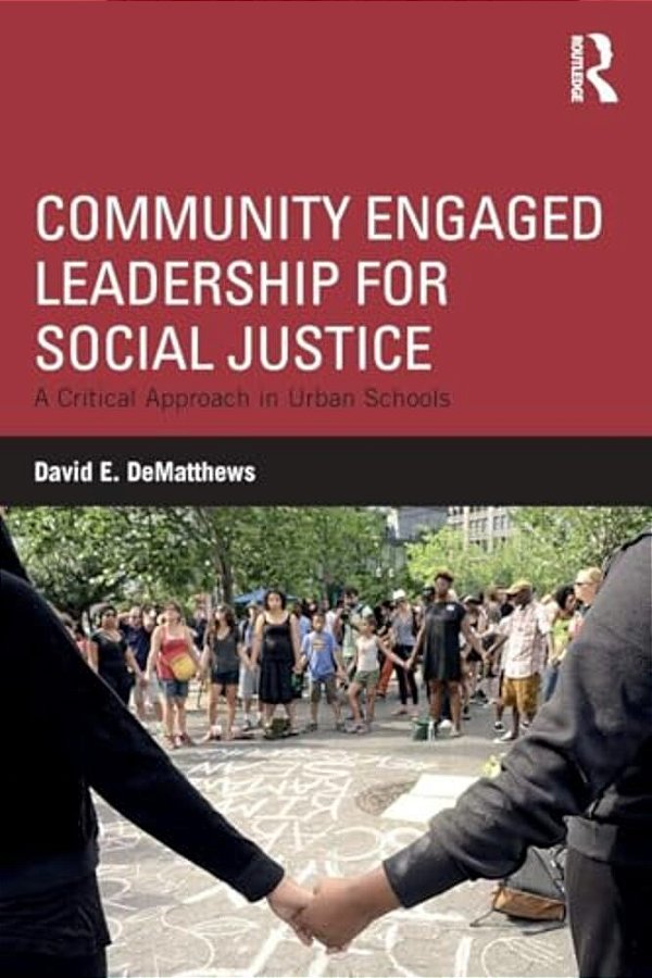 Community Engaged Leadership For Social Justice: A Critical Approach In Urban Schools-..