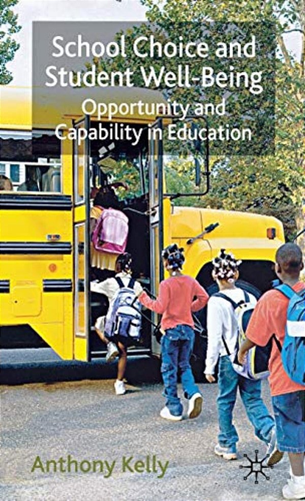 School Choice And Student Well-Being: Opportunity And Capability In Education-..