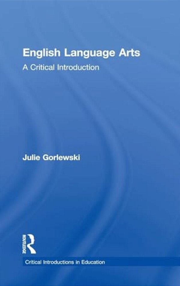 English Language Arts: A Critical Introduction-..