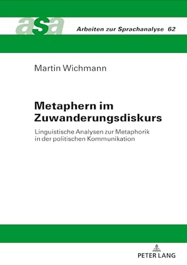 Metaphern Im Zuwanderungsdiskurs: Linguistische Analysen Zur Metaphorik In Der Politischen Kommunikation-..