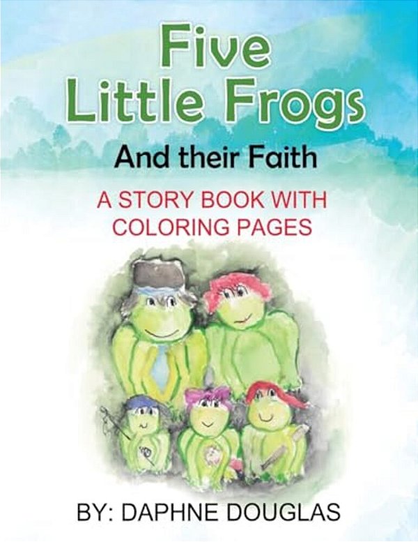 Five Little Frogs: And Their Faith-..