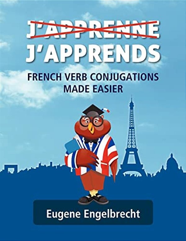 J'Apprenne J'Apprends: French Verb Conjugations Made Easier-..