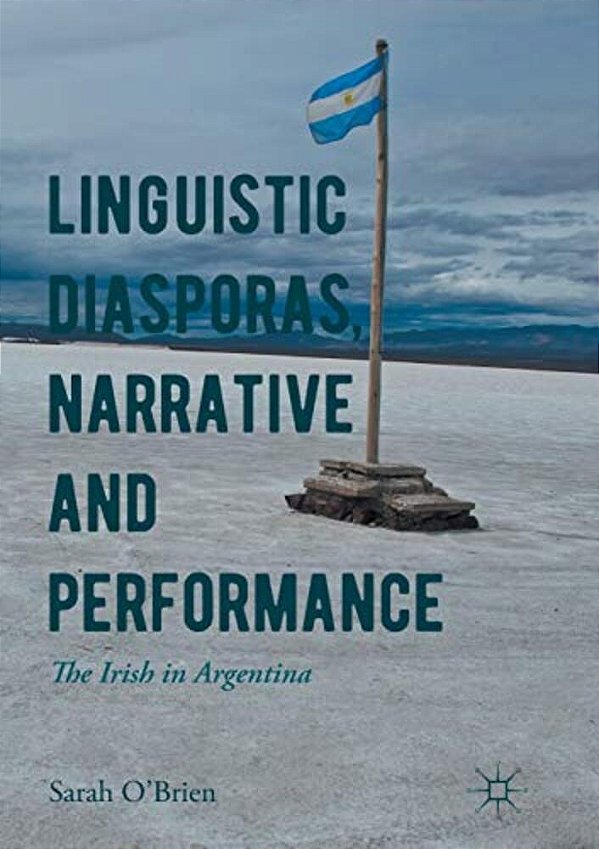 Linguistic Diasporas, Narrative And Performance: The Irish In Argentina-..