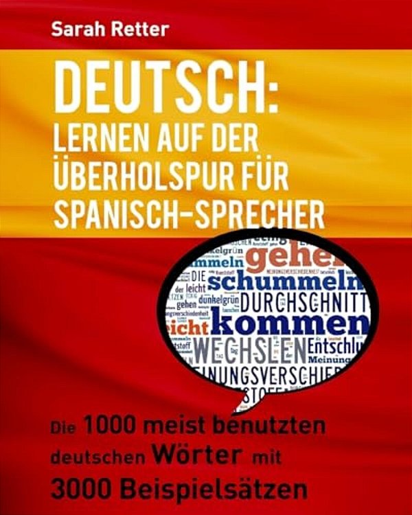 Deutsch: Lernen Auf Der Uberholspur Fur Spanisch-Sprecher: Die 1000 Meist Benutzten Deutschen Wörter Mit 3000 Beispielsätzen. -..