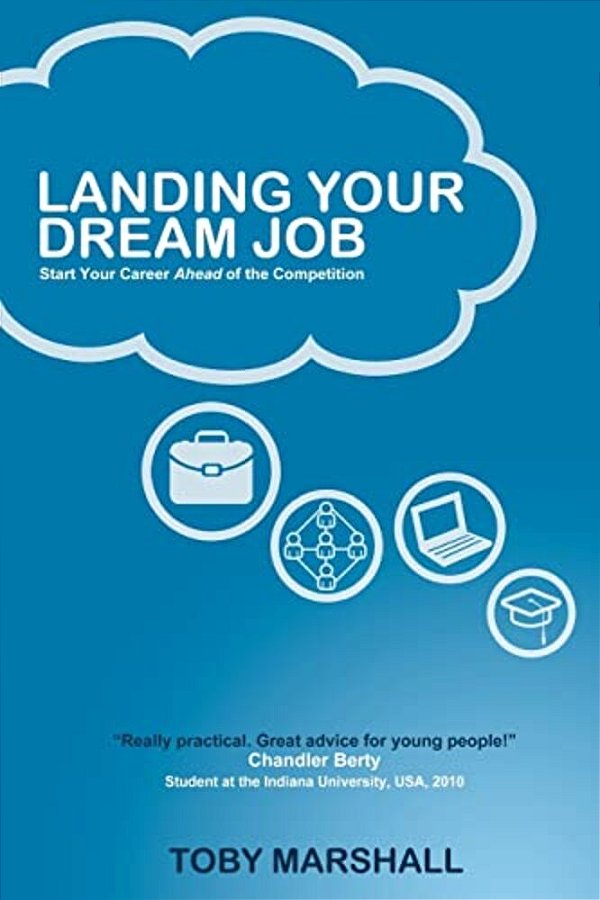 Landing Your Dream Job: Start Your Career Ahead Of The Competition-..
