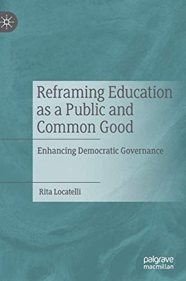 Reframing Education As A Public And Common Good: Enhancing Democratic Governance-..