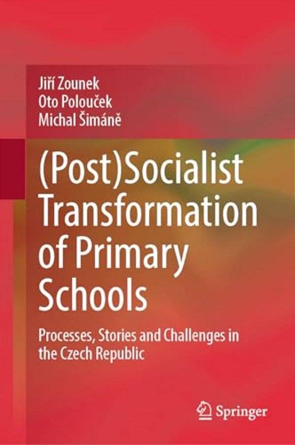 (Post)socialist Transformation Of Primary Schools: Processes, Stories And Challenges In The Czech Republic-..