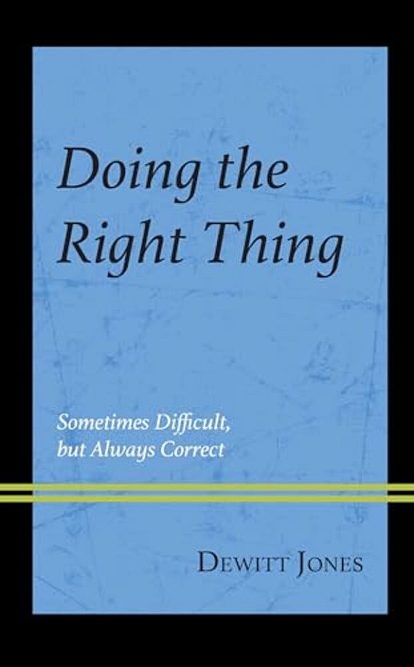 Doing The Right Thing: Sometimes Difficult, But Always Correct-..