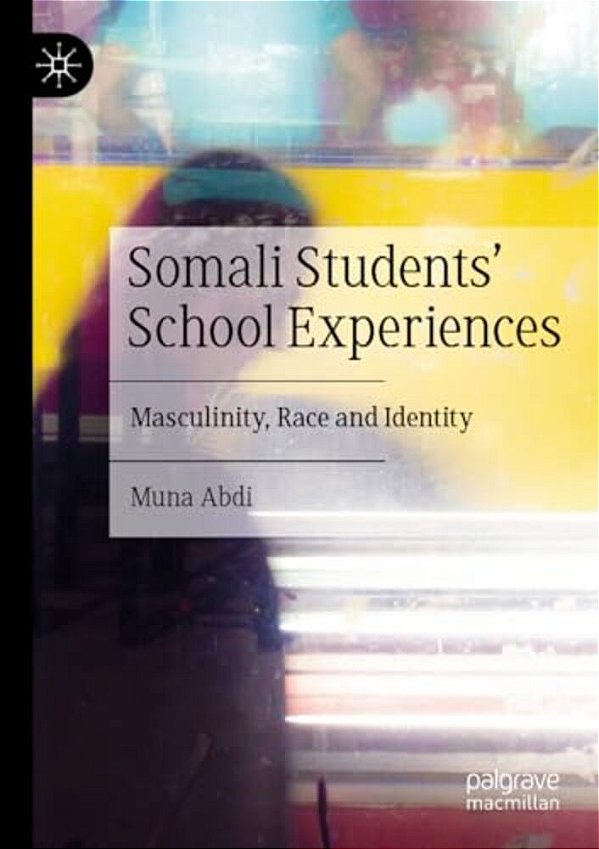 Somali Students' School Experiences: Masculinity, Race And Identity-..