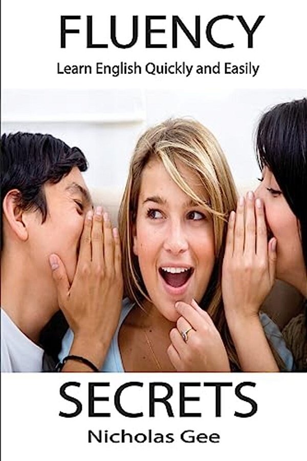 Fluency Secrets: Learn English Quickly And Easily-..
