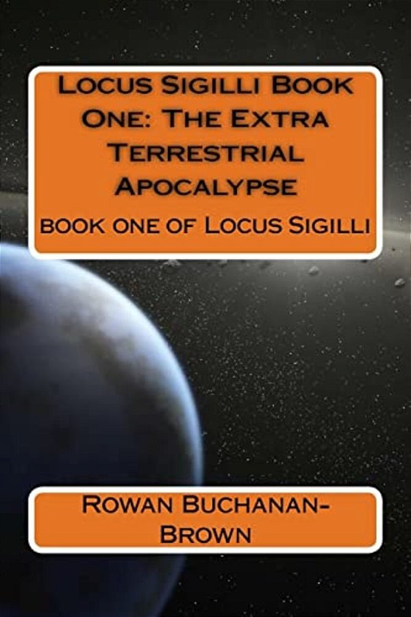 Locus Sigilli Book 1: The Extra Terrestrial Apocalypse-..