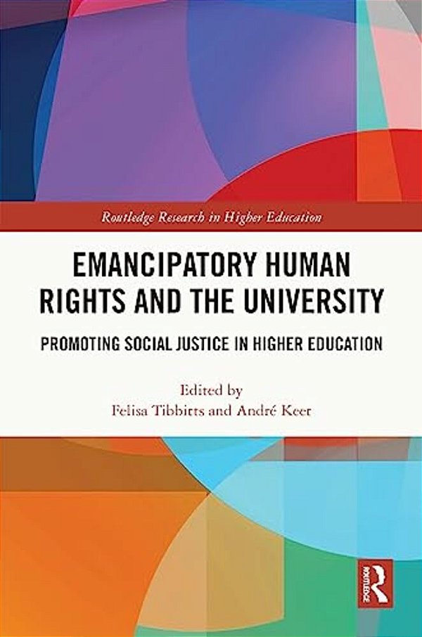 Emancipatory Human Rights And The University: Promoting Social Justice In Higher Education-..