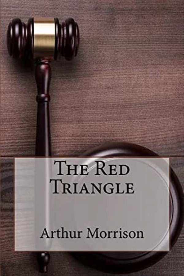 The Red Triangle Arthur Morrison-..
