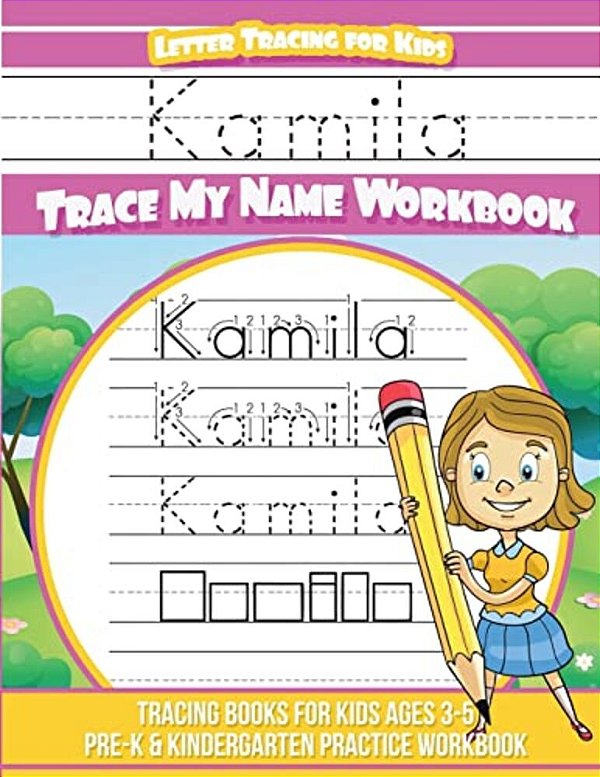 Kamila Letter Tracing For Kids Trace My Name Workbook: Tracing Books For Kids Ages 3 - 5 Pre-k & Kindergarten Practice Workbook-..