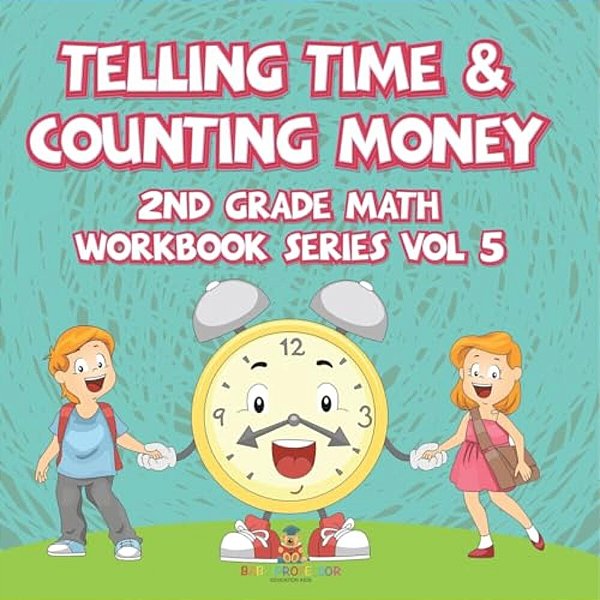 Telling Time & Counting Money 2ND Grade Math Workbook Series Vol 5-..