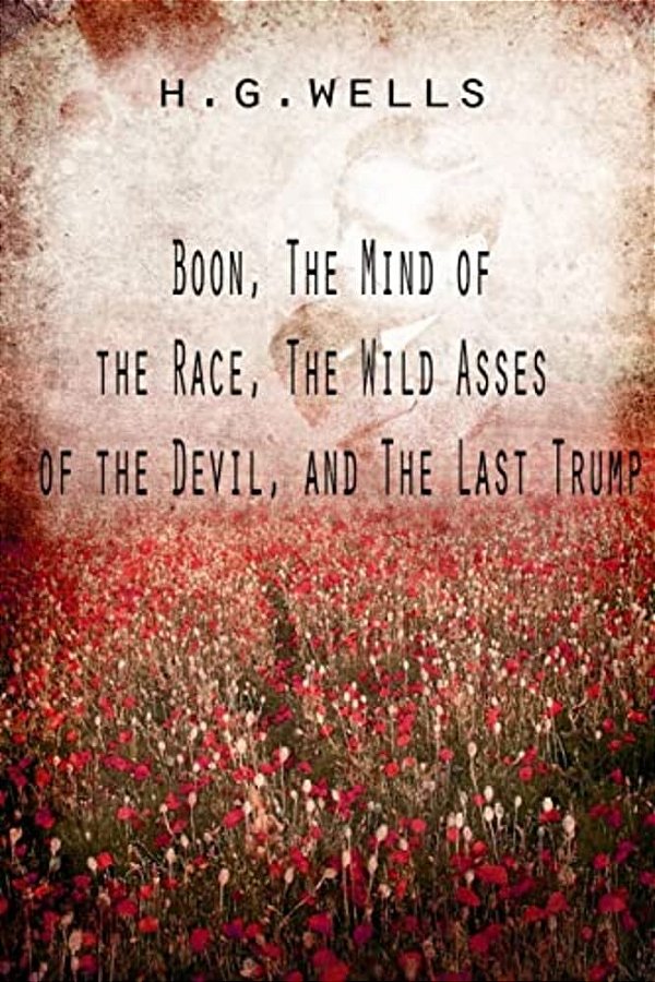 Boon, The Mind Of The Race, The Wild Asses Of The Devil, And The Last Trump-..
