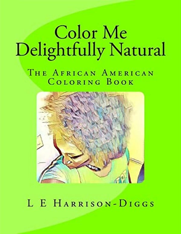 Color Me Delightfully Natural: The African American Coloring Book-..