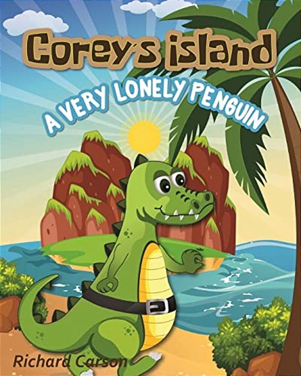 Corey's Island: A Very Lonely Penguin-..