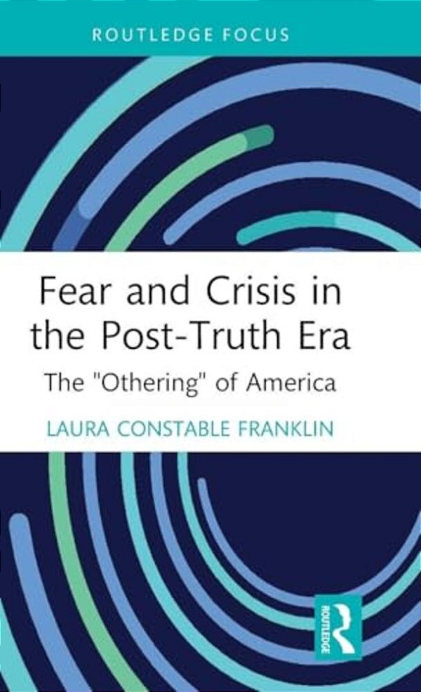 Fear And Crisis In The Post-Truth Era: The "Othering" Of America-..