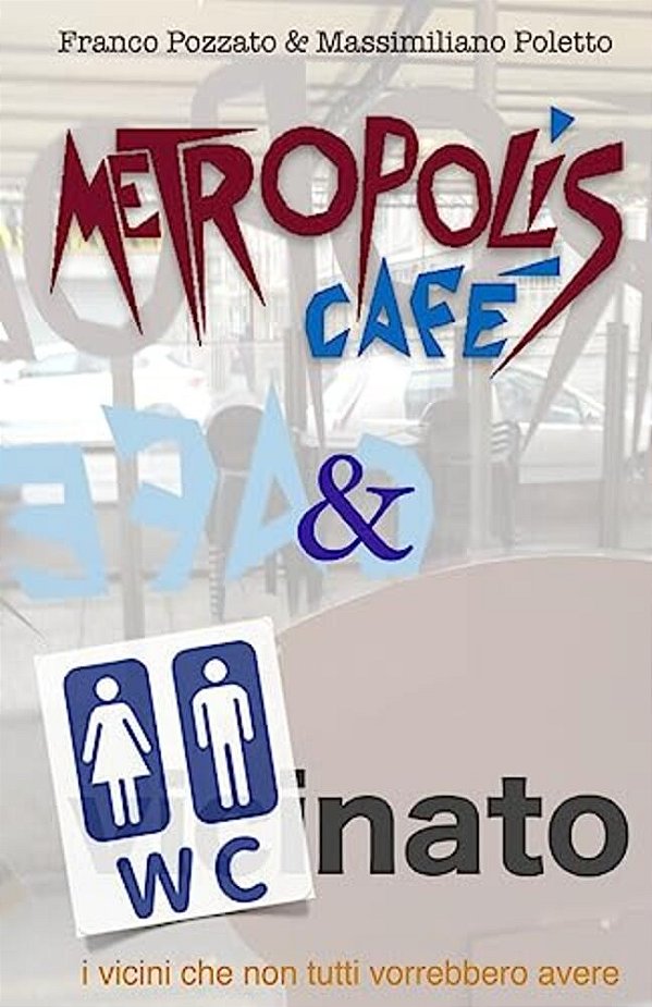 Metropolis Cafe' & W. C. Nato: I Vicini Che Non Tutti Vorrebbero Avere-..