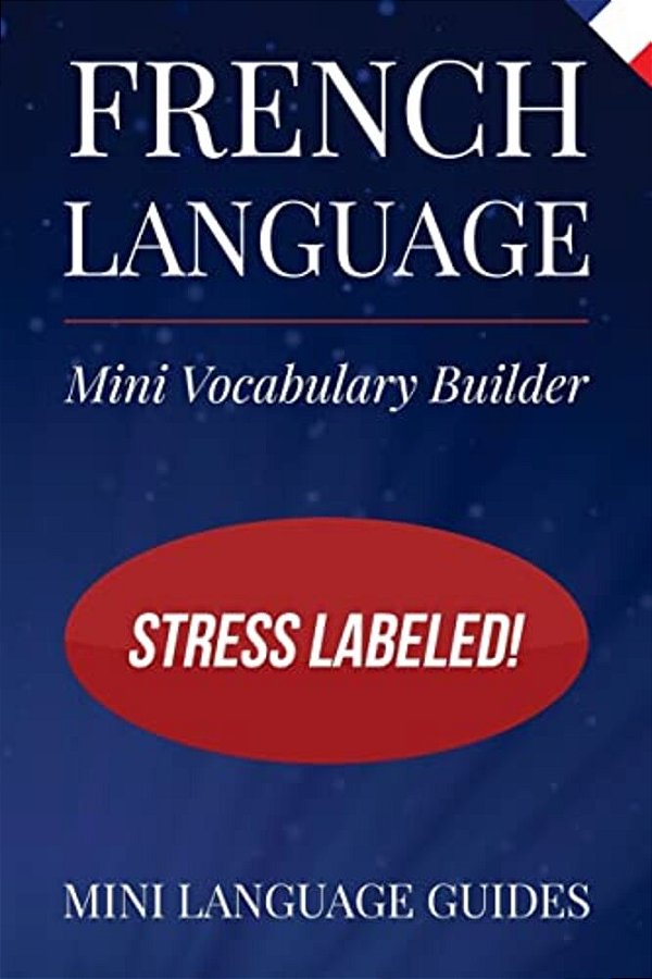 French Language Mini Vocabulary Builder: Stress Labeled!-..