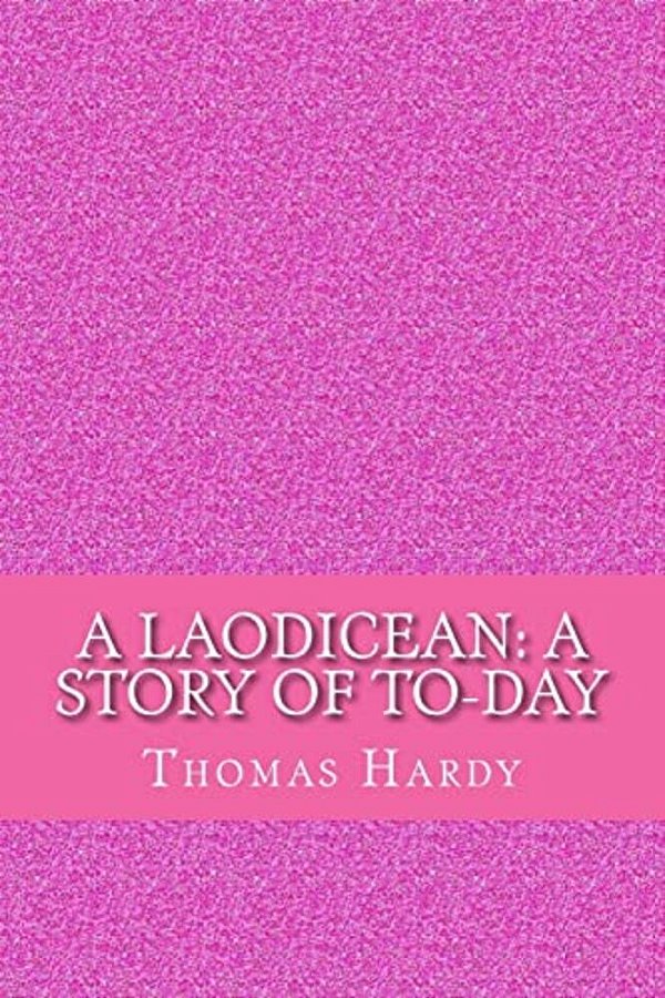 A Laodicean: A Story Of To-Day-..