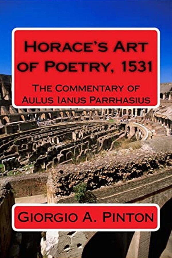 Horace's Art Of Poetry: The Commentary Of Aulus Ianus Parrhasius: Martirano, 1531-..