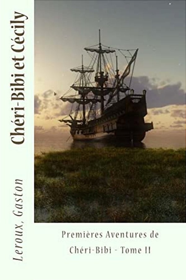 Chéri-Bibi Et Cécily: Premières Aventures De Chéri-Bibi - Tome II-..