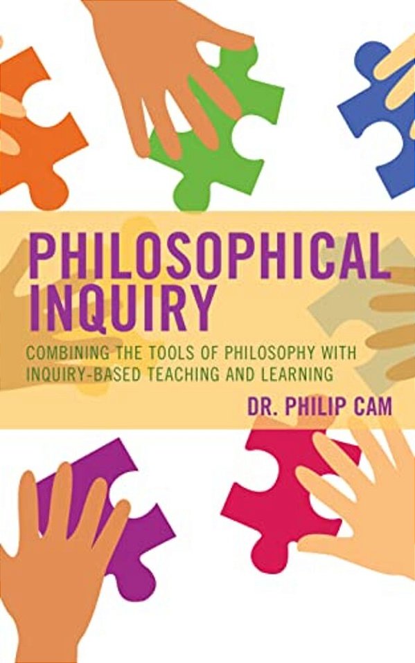 Philosophical Inquiry: Combining The Tools Of Philosophy With Inquiry-Based Teaching And Learning-..