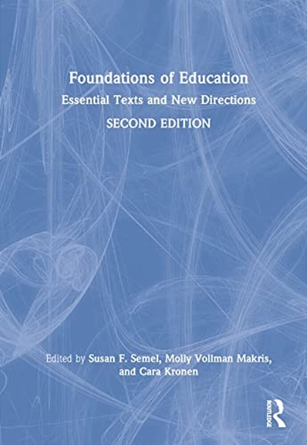 Foundations Of Education: Essential Texts And New Directions-..