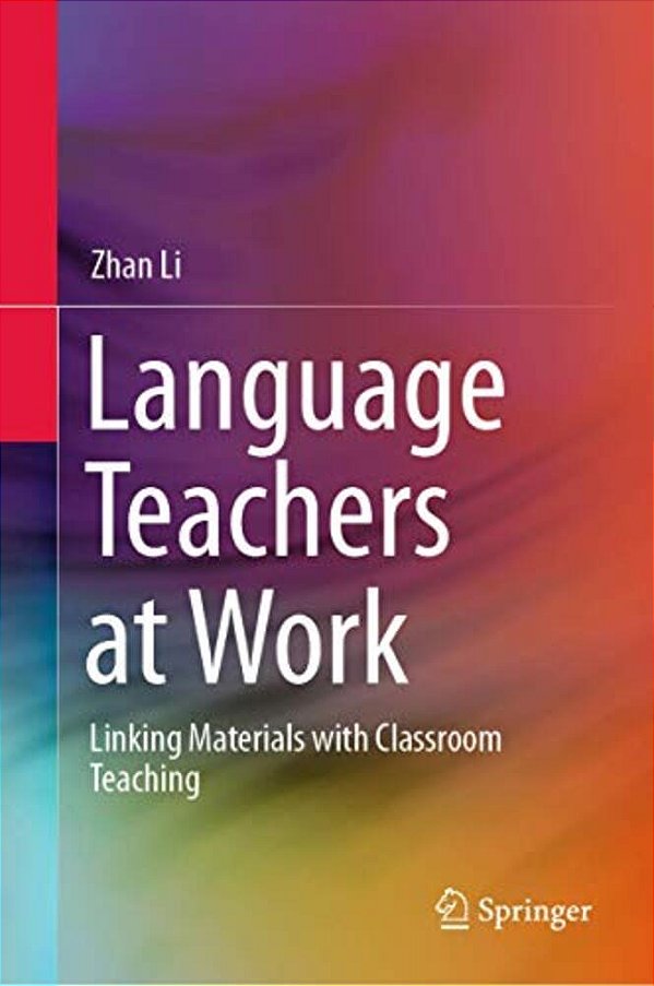 Language Teachers At Work: Linking Materials With Classroom Teaching-..