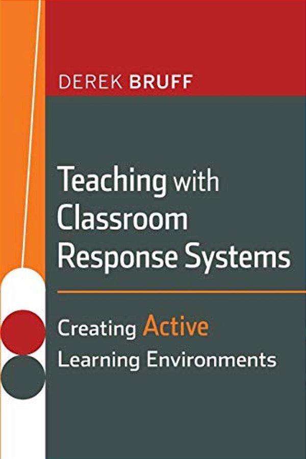 Teaching With Classroom Response Systems: Creating Active Learning Environments-..