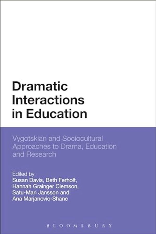 Dramatic Interactions In Education: Vygotskian And Sociocultural Approaches To Drama, Education And Research-..