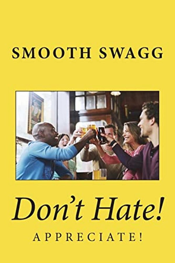 Don't Hate!: Appreciate!-..