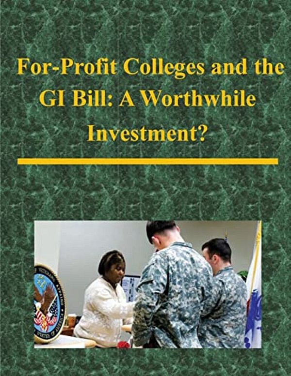 For-Profit Colleges And The Gi Bill: A Worthwhile Investment?-..