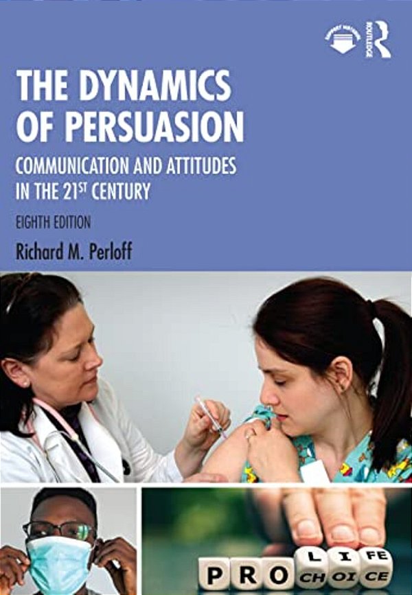 The Dynamics Of Persuasion: Communication And Attitudes In The 21St Century-..
