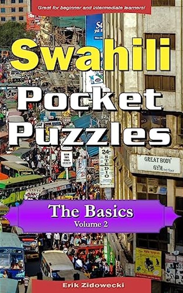 Swahili Pocket Puzzles - The Basics - Volume 2: A Collection Of Puzzles And Quizzes To Aid Your Language Learning-..