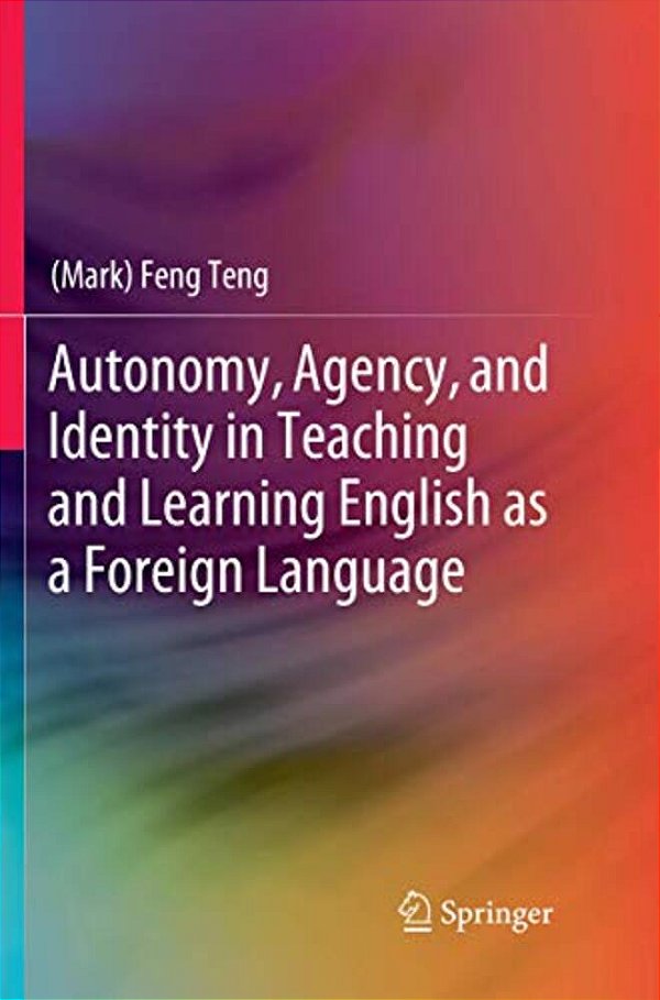 Autonomy, Agency, And Identity In Teaching And Learning English As A Foreign Language-..