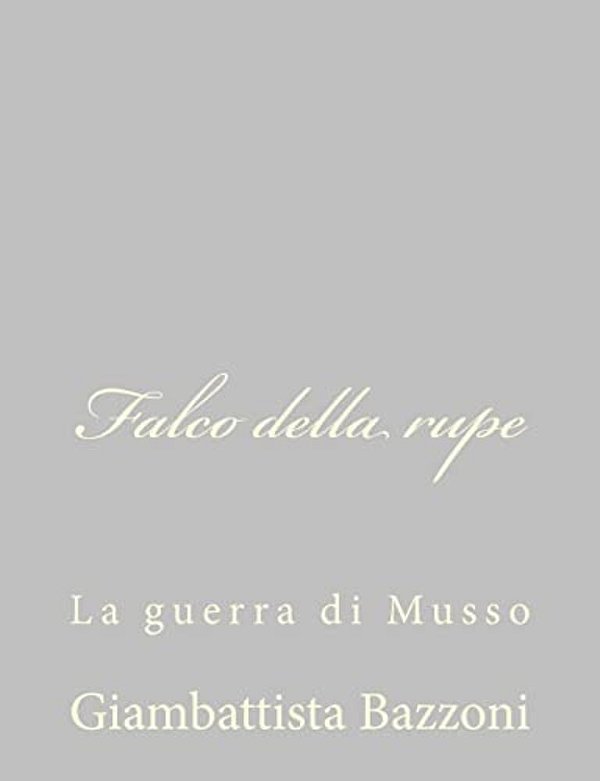 Falco Della Rupe: La Guerra Di Musso-..