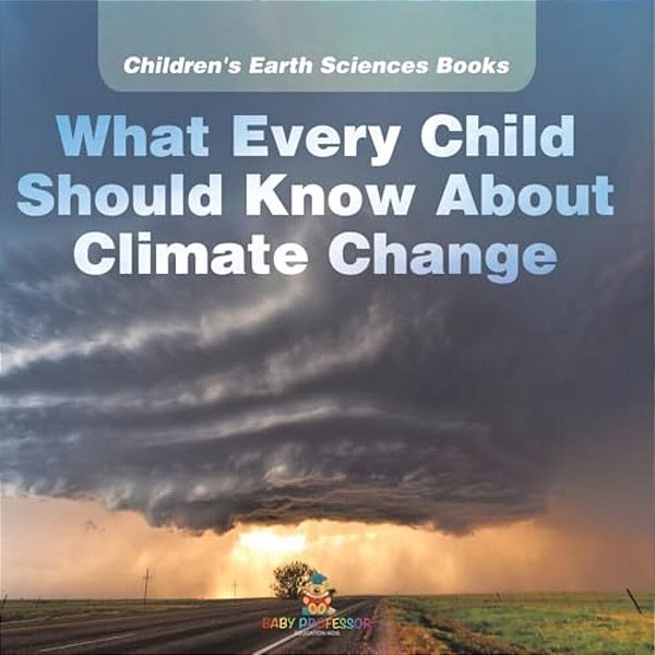 What Every Child Should Know About Climate Change Children's Earth Sciences Books-..