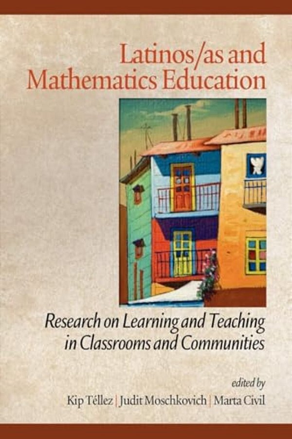 Latinos/As And Mathematics Education: Research On Learning And Teaching In Classrooms And Communities-..