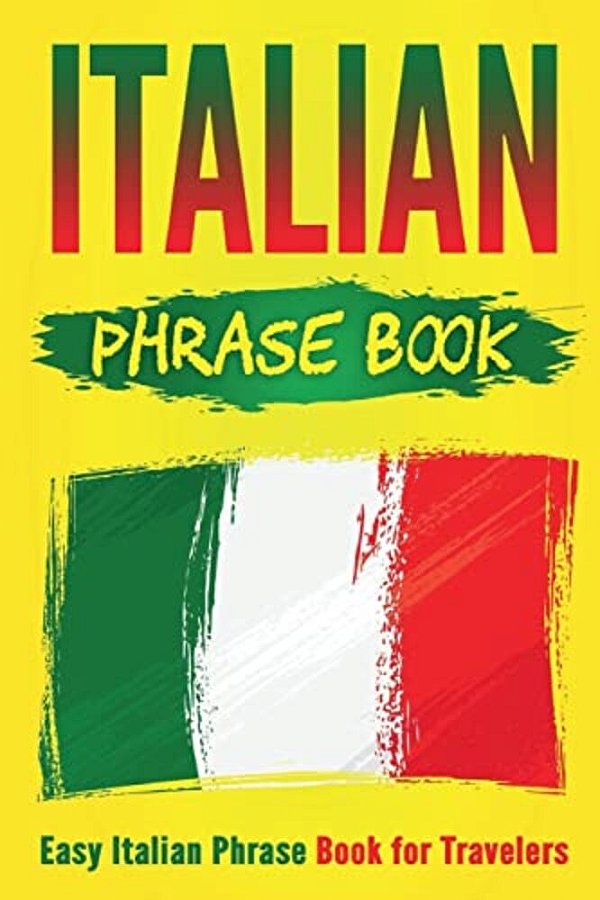 Italian Phrase Book: Easy Italian Phrase Book For Travelers-..