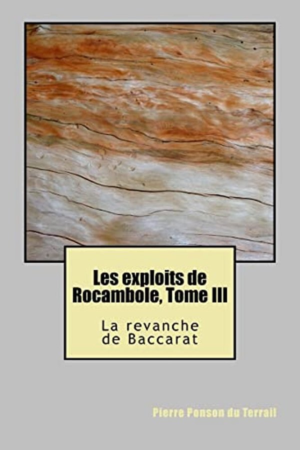 Les Exploits De Rocambole, Tome III: La Revanche De Baccarat-..