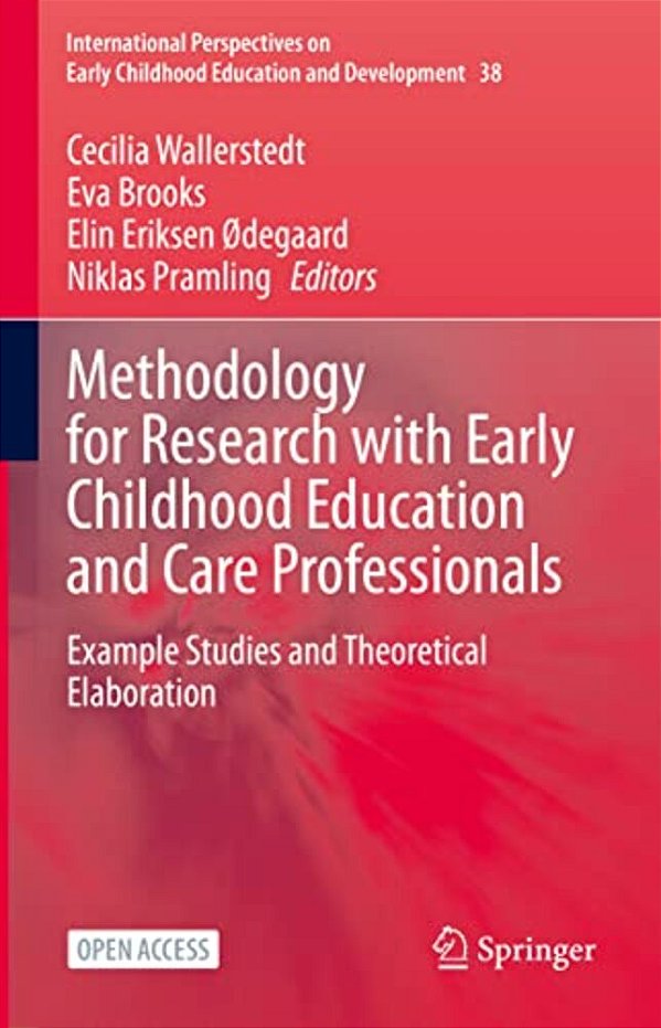 Methodology For Research With Early Childhood Education And Care Professionals: Example Studies And Theoretical Elaboration-..