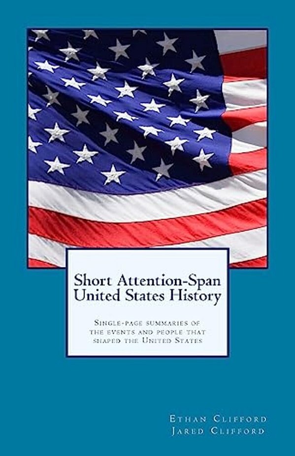 Short Attention-Span United States History (Black And White Version): Single-Page Summaries Of The Events And People That Shaped The United States-..